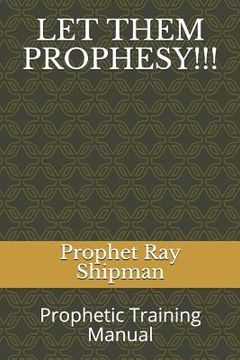 portada Let Them Prophesy!!!: Prophetic Training Manual (en Inglés)