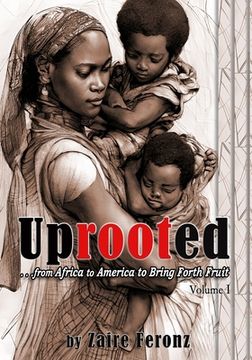 portada UPROOTED... From Africa to America to Bring Forth Fruit ...In Government and Ministry - Volume I (en Inglés)