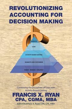 portada Revolutionizing Accounting for Decision Making: Combining the Disciplines of Lean with Activity Based Costing