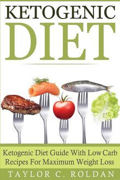 portada Ketogenic Diet: Ketogenic Diet Guide With Low Carb Recipes For Maximum Weight Loss (en Inglés)