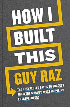 portada How i Built This: The Unexpected Paths to Success From the World'S Most Inspiring Entrepreneurs (in English)