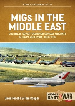 portada Migs in the Middle East: Volume 2 - Soviet-Designed Combat Aircraft in Egypt and Syria 1963-1967