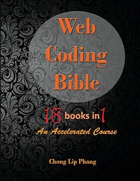 portada Web Coding Bible (18 Books in 1 -- HTML, CSS, Javascript, PHP, SQL, XML, SVG, Canvas, WebGL, Java Applet, ActionScript, htaccess, jQuery, WordPress, SEO and many more): An Accelerated Course