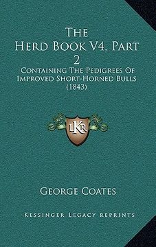portada the herd book v4, part 2: containing the pedigrees of improved short-horned bulls (1843) (en Inglés)