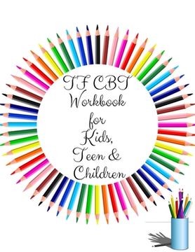portada TF CBT Workbook for Kids, Teen and Children: Your Guide to Free From Frightening, Obsessive or Compulsive Behavior, Help Children Overcome Anxiety, Fe (en Inglés)