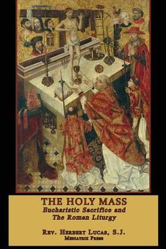 portada The Holy Mass: The Eucharistic Sacrifice and the Roman Liturgy (en Inglés)