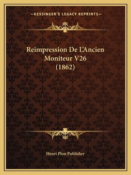 portada Reimpression De L'Ancien Moniteur V26 (1862) (in French)