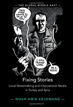 portada Fixing Stories: Local Newsmaking and International Media in Turkey and Syria (The Global Middle East) (en Inglés)