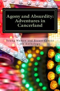 portada Agony and Absurdity:  Adventures in Cancerland: An Anthology