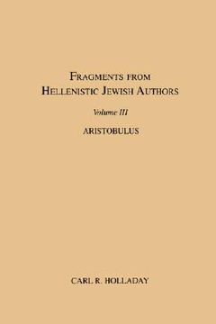 portada fragments from hellenistic jewish authors, volume iii, aristobulus (en Inglés)