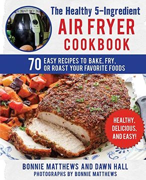 portada The Healthy 5-Ingredient air Fryer Cookbook: 70 Easy Recipes to Bake, Fry, or Roast Your Favorite Foods (en Inglés)