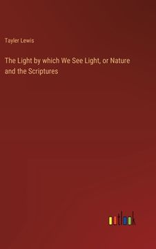 portada The Light by which We See Light, or Nature and the Scriptures