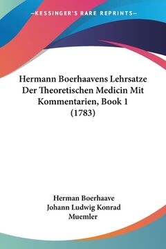 portada Hermann Boerhaavens Lehrsatze Der Theoretischen Medicin Mit Kommentarien, Book 1 (1783) (en Alemán)