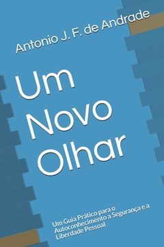 portada Um Novo Olhar: Um Guia Prático para o Autoconhecimento a Segurança e a Liberdade Pessoal (en Portugués)