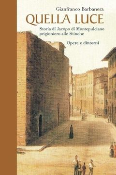 portada QUELLA LUCE - Storia di Jacopo da Montepulciano prigioniero alle Stinche