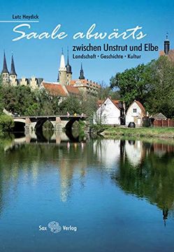 portada Saale Abwärts: Zwischen Unstrut und Elbe. Landschaft, Geschichte, Kultur. (en Alemán)