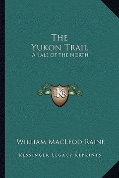 portada the yukon trail: a tale of the north (in English)