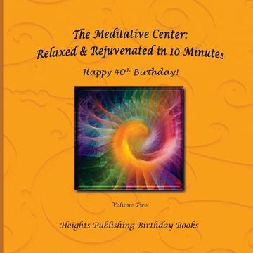 portada Happy 40th Birthday! Relaxed & Rejuvenated in 10 Minutes Volume Two: Exceptionally beautiful birthday gift, in Novelty & More, brief meditations, calm