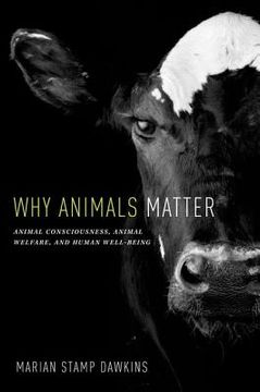 portada why animals matter: animal consciousness, animal welfare, and human well-being (en Inglés)