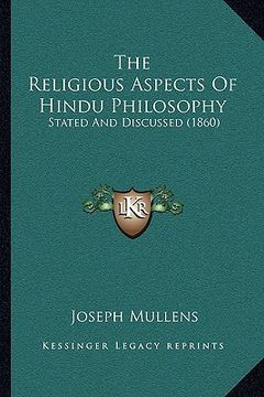 portada the religious aspects of hindu philosophy: stated and discussed (1860) (en Inglés)