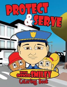 portada Serve & Protect with Officer Smiley: Coloring Book (en Inglés)