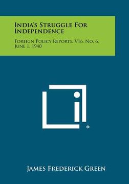 portada india's struggle for independence: foreign policy reports, v16, no. 6, june 1, 1940