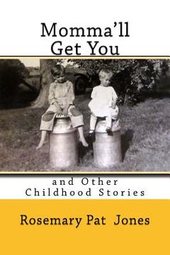 portada Momma'll Get You: and Other Childhood Stories (in English)