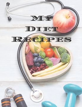 portada My Diet Recipes: An easy way to create your very own diet recipes cookbook with your favorite recipes, in an 8-5"x11" 100 writable page (in English)