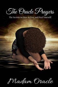 portada The Oracle Prayers: The Secrets On How To Pray And Heal Yourself! 