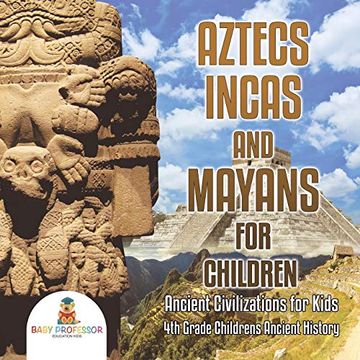 portada Aztecs, Incas, and Mayans for Children | Ancient Civilizations for Kids | 4th Grade Children's Ancient History (en Inglés)