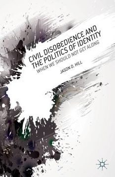 portada Civil Disobedience and the Politics of Identity: When We Should Not Get Along (en Inglés)