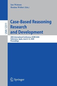portada Case-Based Reasoning Research and Development: 28th International Conference, Iccbr 2020, Salamanca, Spain, June 8-12, 2020, Proceedings (en Inglés)