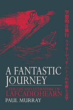 portada A Fantastic Journey: The Life and Literature of Lafcadio Hearn (in English)