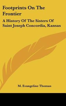 portada footprints on the frontier: a history of the sisters of saint joseph concordia, kansas (en Inglés)