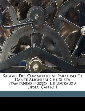 portada Saggio del Commento Al Paradiso Di Dante Alighieri Che Si Sta Stampando Presso Il Brockaus a Lipsia: Canto 1 (en Italiano)