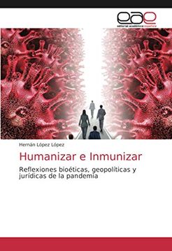 portada Humanizar e Inmunizar: Reflexiones Bioéticas, Geopolíticas y Jurídicas de la Pandemia (in Spanish)