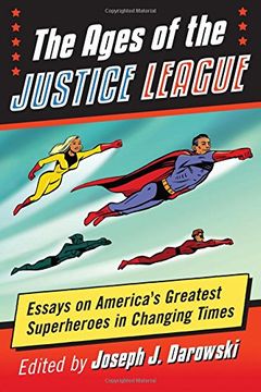 portada The Ages of the Justice League: Essays on America's Greatest Superheroes in Changing Times