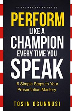 portada Perform Like a Champion Every Time you Speak: How to Have Outstanding Presentation Skills (f1 Speaker System Series) (en Inglés)