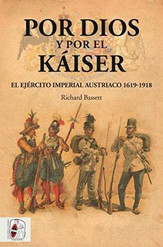 portada Por Dios y por el Káiser: El Ejército Imperial Austriaco, 1619-1918 (Otros Títulos)