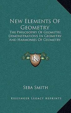 portada new elements of geometry: the philosophy of geometry, demonstrations in geometry and harmonies of geometry (en Inglés)