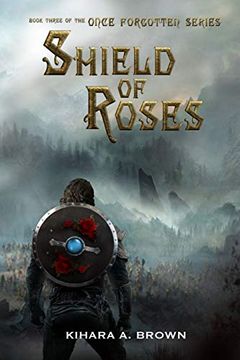 portada Shield of Roses Book Three in the Once Forgotten Series