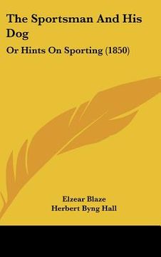 portada the sportsman and his dog: or hints on sporting (1850) (en Inglés)