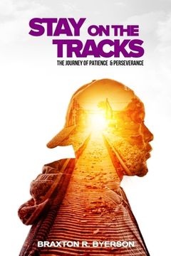 portada Stay on the Tracks: The Journey of Patience & Perseverance (en Inglés)
