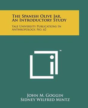 portada the spanish olive jar, an introductory study: yale university publications in anthropology, no. 62 (en Inglés)