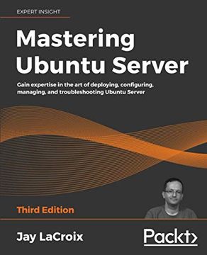portada Mastering Ubuntu Server: Gain Expertise in the art of Deploying, Configuring, Managing, and Troubleshooting Ubuntu Server, 3rd Edition (in English)