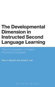 portada the developmental dimension in instructed second language learning: the l2 acquisition of object pronouns in spanish