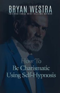 portada How To Be Charismatic Using Self-Hypnosis (en Inglés)