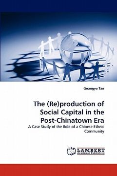 portada the (re)production of social capital in the post-chinatown era (in English)