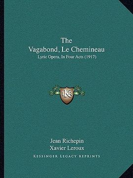 portada the vagabond, le chemineau: lyric opera, in four acts (1917) (in English)