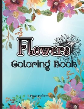 portada Flowers Coloring Book: Stress Relieving Designs With Flower Collection, Bouquets, Wreaths, Decorations and Much More. (Coloring Books For Adu (en Inglés)